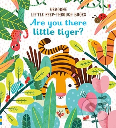 Kniha: Are You There Little Tiger? (Sam Taplin). Usborne, 2019 Kniha: Are You There Little Tiger? (Sam Taplin). Usborne, 2019