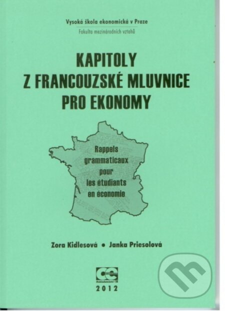 Kniha: Kapitoly z francouzské mluvnice pro ekonomy (Zora Kidlesová). Oeconomica, 2012 Kniha: Kapitoly z francouzské mluvnice pro ekonomy (Zora Kidlesová). Oeconomica, 2012