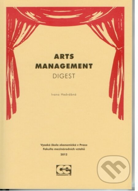 Kniha: Arts management digest (Ivana Hedvábná). Oeconomica, 2012 Kniha: Arts management digest (Ivana Hedvábná). Oeconomica, 2012