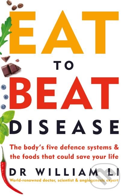 Kniha: Eat to Beat Disease (William Li). Vermilion, 2019 Kniha: Eat to Beat Disease (William Li). Vermilion, 2019