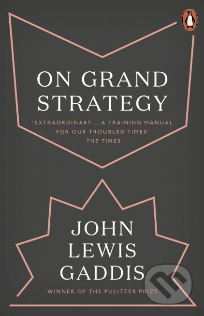 Kniha: On Grand Strategy (John Lewis Gaddis). Penguin Books, 2019 Kniha: On Grand Strategy (John Lewis Gaddis). Penguin Books, 2019