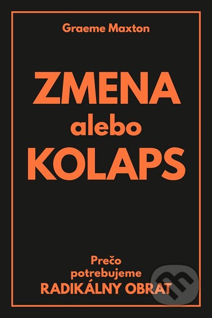 Kniha: Zmena alebo kolaps (Graeme Maxton). PRO, 2019 Kniha: Zmena alebo kolaps (Graeme Maxton). PRO, 2019