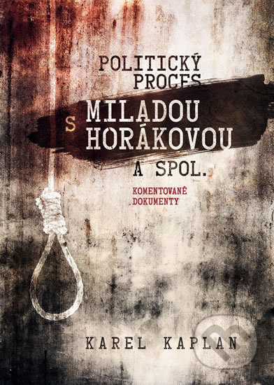 Kniha: Politický proces s Miladou Horákovou a spol. (Karel Kaplan). Epocha, 2019 Kniha: Politický proces s Miladou Horákovou a spol. (Karel Kaplan). Epocha, 2019