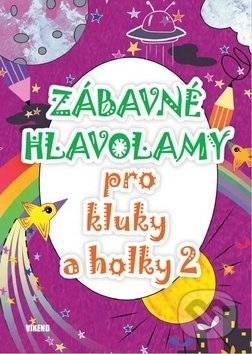 Kniha: Zábavné hlavolamy pro kluky a holky 2 (Víkend). Víkend, 2018 Kniha: Zábavné hlavolamy pro kluky a holky 2 (Víkend). Víkend, 2018