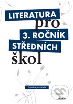 Kniha: Literatura pro 3. ročník středních škol (Didaktis). Didaktis, 2009 Kniha: Literatura pro 3. ročník středních škol (Didaktis). Didaktis, 2009
