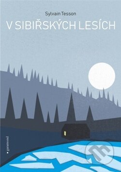 Kniha: V sibiřských lesích (Sylvain Tesson). Garamond, 2019 Kniha: V sibiřských lesích (Sylvain Tesson). Garamond, 2019