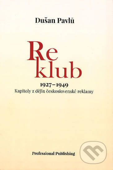 Kniha: Reklub 1927-1949 (Dušan Pavlů). Professional Publishing, 2019 Kniha: Reklub 1927-1949 (Dušan Pavlů). Professional Publishing, 2019