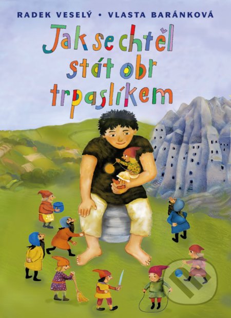 Kniha: Jak se chtěl stát obr trpaslíkem (Radek Veselý). CPRESS, 2019 Kniha: Jak se chtěl stát obr trpaslíkem (Radek Veselý). CPRESS, 2019