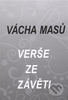 Kniha: Verše ze závěti (Vácha Masů). Wesma, 2014 Kniha: Verše ze závěti (Vácha Masů). Wesma, 2014