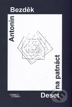 Kniha: Deset na patnáct (Antonín Bezděk). Burian a Tichák, 2014 Kniha: Deset na patnáct (Antonín Bezděk). Burian a Tichák, 2014
