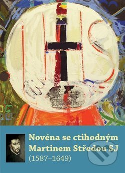 Kniha: Novéna se ctihodným Martinem Středou SJ (Refugium Velehrad-Roma). Refugium Velehrad-Roma, 2017 Kniha: Novéna se ctihodným Martinem Středou SJ (Refugium Velehrad-Roma). Refugium Velehrad-Roma, 2017