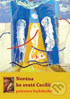 Kniha: Novéna ke svaté Cecílii - patronce hudebníků (Refugium Velehrad-Roma). Refugium Velehrad-Roma, 2017 Kniha: Novéna ke svaté Cecílii - patronce hudebníků (Refugium Velehrad-Roma). Refugium Velehrad-Roma, 2017