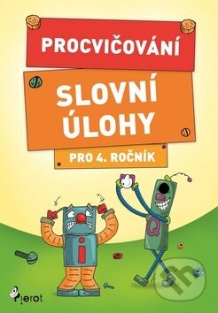 Kniha: Procvičování Slovní úlohy pro 4. ročník (Petr Šulc). Pierot, 2018 Kniha: Procvičování Slovní úlohy pro 4. ročník (Petr Šulc). Pierot, 2018
