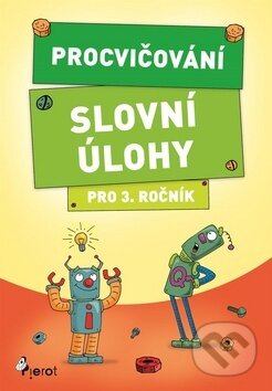 Kniha: Procvičování Slovní úlohy pro 3. ročník (Petr Šulc). Pierot, 2018 Kniha: Procvičování Slovní úlohy pro 3. ročník (Petr Šulc). Pierot, 2018