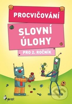 Kniha: Procvičování Slovní úlohy pro 2. ročník (Petr Šulc). Pierot, 2018 Kniha: Procvičování Slovní úlohy pro 2. ročník (Petr Šulc). Pierot, 2018