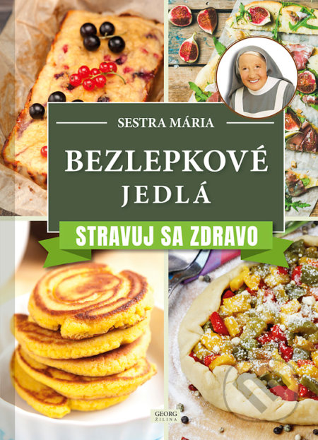 Kniha: Bezlepkové jedlá (Sestra Mária). Georg, 2019 Kniha: Bezlepkové jedlá (Sestra Mária). Georg, 2019