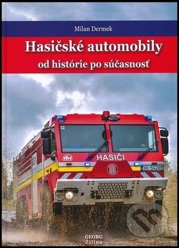 Hasičské automobily od histórie po súčasnosť - Milan Dermek, Georg, 2018