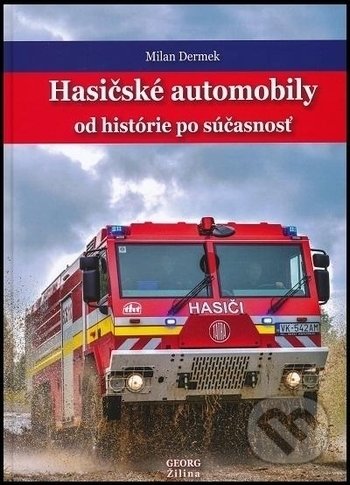 Kniha: Hasičské automobily od histórie po súčasnosť (Milan Dermek). Georg, 2018 Kniha: Hasičské automobily od histórie po súčasnosť (Milan Dermek). Georg, 2018