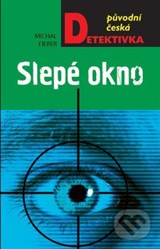 Kniha: Slepé okno (Michal Fieber). Moba, 2018 Kniha: Slepé okno (Michal Fieber). Moba, 2018