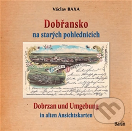 Kniha: Dobřansko na starých pohlednicích (Václav Baxa). Baron, 2017 Kniha: Dobřansko na starých pohlednicích (Václav Baxa). Baron, 2017
