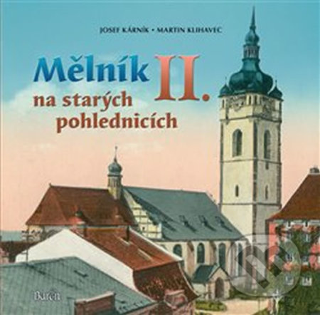 Kniha: Mělník na starých pohlednicích II. (Josef Kárník). Baron, 2017 Kniha: Mělník na starých pohlednicích II. (Josef Kárník). Baron, 2017