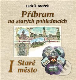 Kniha: Příbram na starých pohlednicích (Ludvík Brožek). Baron, 2018 Kniha: Příbram na starých pohlednicích (Ludvík Brožek). Baron, 2018