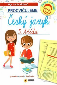 Kniha: Český jazyk 5. třída - procvičujeme (Lucie Víchová). SUN, 2018 Kniha: Český jazyk 5. třída - procvičujeme (Lucie Víchová). SUN, 2018