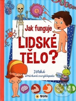 Kniha: Jak funguje lidské tělo? (SUN). SUN, 2018 Kniha: Jak funguje lidské tělo? (SUN). SUN, 2018