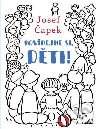 Kniha: Povídejme si, děti! (Josef Čapek). Pikola, 2018 Kniha: Povídejme si, děti! (Josef Čapek). Pikola, 2018
