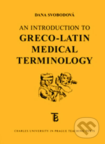 Kniha: An Introduction to Greco-Latin Medical Terminology (Dana Svobodová). Karolinum, 2017 Kniha: An Introduction to Greco-Latin Medical Terminology (Dana Svobodová). Karolinum, 2017