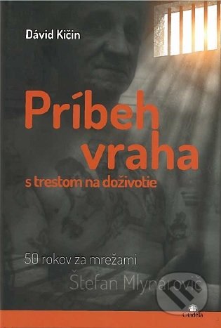 Kniha: Príbeh vraha s trestom na doživotie (Dávid Kičin). Citadella, 2019 Kniha: Príbeh vraha s trestom na doživotie (Dávid Kičin). Citadella, 2019