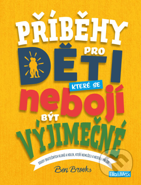Kniha: Příběhy pro děti, které se nebojí být výjimečné (Ben Brooks). Ella & Max, 2019 Kniha: Příběhy pro děti, které se nebojí být výjimečné (Ben Brooks). Ella & Max, 2019