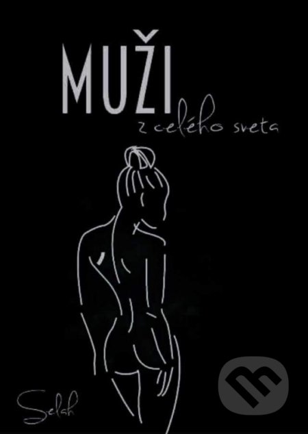 Kniha: Muži z celého sveta (Selah). Terézia Dvorská, 2018 Kniha: Muži z celého sveta (Selah). Terézia Dvorská, 2018