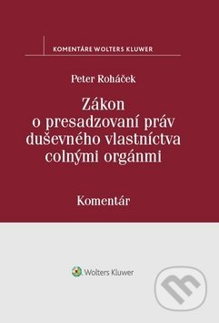 Kniha: Zákon o presadzovaní práv duševného vlastníctva colnými orgánmi (Peter Roháček). Wolters Kluwer, 2019 Kniha: Zákon o presadzovaní práv duševného vlastníctva colnými orgánmi (Peter Roháček). Wolters Kluwer, 2019