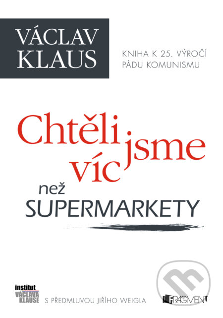 E-kniha: Chtěli jsme víc než supermarkety (Václav Klaus). Nakladatelství Fragment, 2014 E-kniha: Chtěli jsme víc než supermarkety (Václav Klaus). Nakladatelství Fragment, 2014