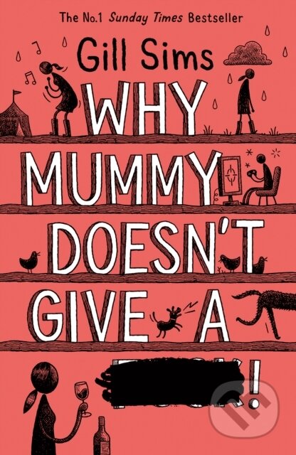 Kniha: Why Mummy Doesn't Give a ...! (Gill Sims). HarperCollins, 2019 Kniha: Why Mummy Doesn't Give a ...! (Gill Sims). HarperCollins, 2019