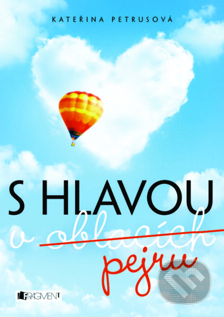 E-kniha: S hlavou v oblacích (pejru) (Kateřina Petrusová). Nakladatelství Fragment, 2013 E-kniha: S hlavou v oblacích (pejru) (Kateřina Petrusová). Nakladatelství Fragment, 2013