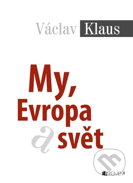 E-kniha: My, Evropa a svět (Václav Klaus). Nakladatelství Fragment, 2013 E-kniha: My, Evropa a svět (Václav Klaus). Nakladatelství Fragment, 2013