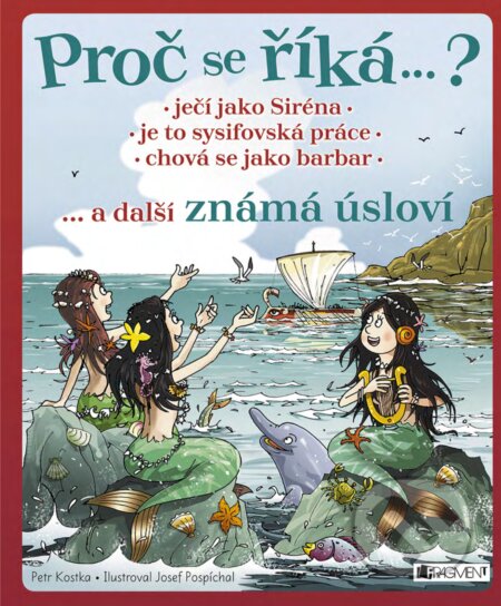 E-kniha: Proč se říká… ? Ječí jako Siréna, je to sysifovská práce, chová se jako barbar (Petr Kostka). Nakladatelství Fragment, 2018 E-kniha: Proč se říká… ? Ječí jako Siréna, je to sysifovská práce, chová se jako barbar (Petr Kostka). Nakladatelství Fragment, 2018