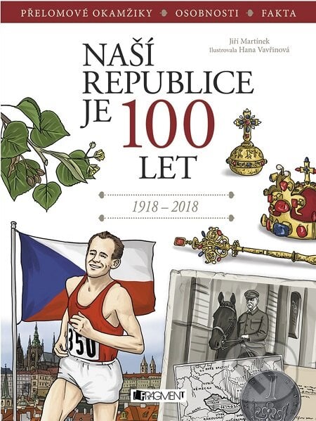 Naší republice je 100 let - Jiří Martínek, Hana Vavřinová (ilustrácie), Nakladatelství Fragment, 2018