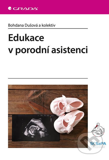 Kniha: Edukace v porodní asistenci (Bohdana Dušová). Grada, 2019 Kniha: Edukace v porodní asistenci (Bohdana Dušová). Grada, 2019