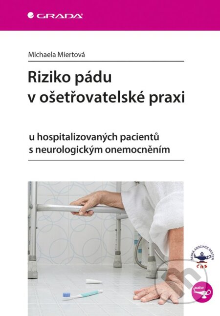 E-kniha: Riziko pádu v ošetřovatelské praxi (Michaela Miertová). Grada, 2019 E-kniha: Riziko pádu v ošetřovatelské praxi (Michaela Miertová). Grada, 2019