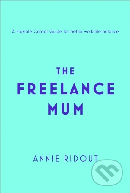 Kniha: The Freelance Mum (Annie Ridout). Fourth Estate, 2019 Kniha: The Freelance Mum (Annie Ridout). Fourth Estate, 2019