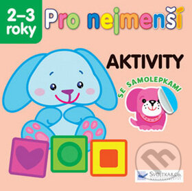 Kniha: Pro nejmenší: Aktivity (Svojtka&Co.). Svojtka&Co., 2013 Kniha: Pro nejmenší: Aktivity (Svojtka&Co.). Svojtka&Co., 2013