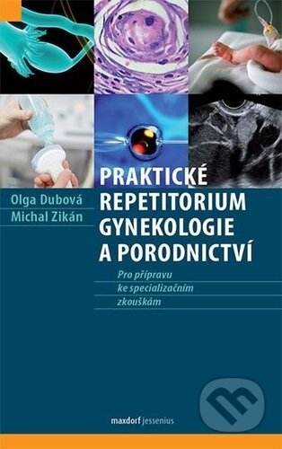 Kniha: Praktické repetitorium gynekologie a porodnictví (Michal Zikán a Olga Dubová). Maxdorf, 2019 Kniha: Praktické repetitorium gynekologie a porodnictví (Michal Zikán a Olga Dubová). Maxdorf, 2019