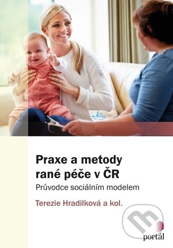 Kniha: Praxe a metody rané péče v ČR (Terezie Hradilková a kolektiv). Portál, 2018 Kniha: Praxe a metody rané péče v ČR (Terezie Hradilková a kolektiv). Portál, 2018