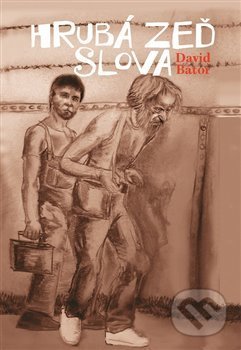 Kniha: Hrubá zeď slova (David Bátor). Milan Hodek, 2016 Kniha: Hrubá zeď slova (David Bátor). Milan Hodek, 2016