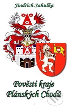 Kniha: Pověsti kraje Plánských Chodů (Jindřich Sahulka). Nová Forma, 2016 Kniha: Pověsti kraje Plánských Chodů (Jindřich Sahulka). Nová Forma, 2016