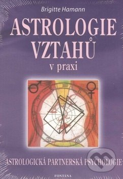 Kniha: Astrologie vztahů v praxi (Brigitte Hamannová). Fontána, 2006 Kniha: Astrologie vztahů v praxi (Brigitte Hamannová). Fontána, 2006