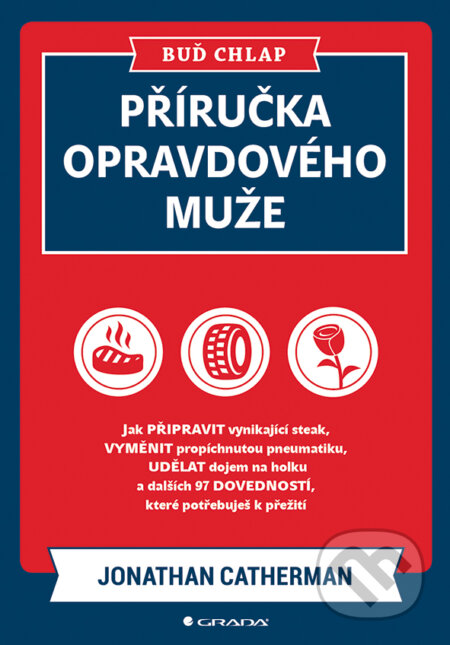E-kniha: Buď chlap. Příručka opravdového muže (Jonathan Catherman). Grada, 2018 E-kniha: Buď chlap. Příručka opravdového muže (Jonathan Catherman). Grada, 2018